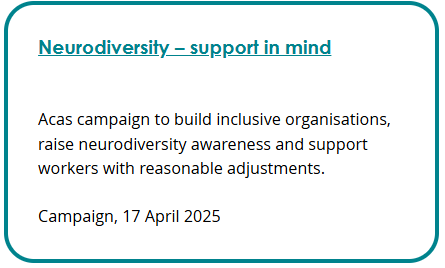 Screenshot of a campaign box. Link text: Neurodiversity – support in mind. Description: Acas campaign to build inclusive organisations, raise neurodiversity awareness and support workers with reasonable adjustments. Campaign, 17 April 2025