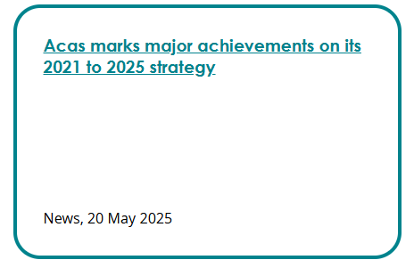 Screenshot of a news and press release box. Link text: Acas marks major achievements on its 2021 to 2025 strategy. Description: News, 20 May 2025